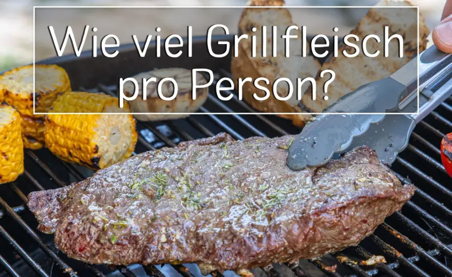 Wie viel Grillfleisch pro Person? Die besten Richtwerte